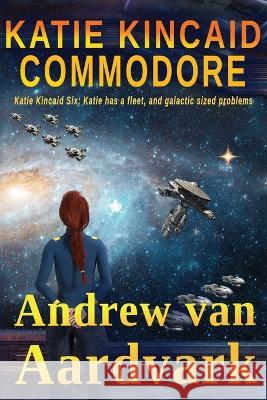 Katie Kincaid: Commodore Andrew Van Aardvark   9798387684524 Independently Published - książka