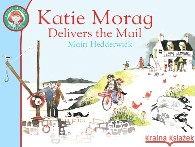 Katie Morag Delivers the Mail Mairi Hedderwick 9781849410915 Penguin Random House Children's UK - książka