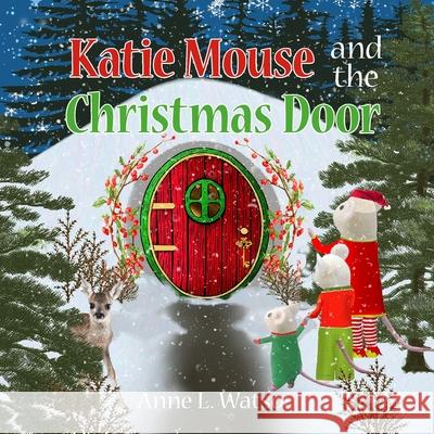 Katie Mouse and the Christmas Door: A Santa Mouse Tale Anne L. Watson Anne L. Watson 9781620355497 Skyhook Press - książka