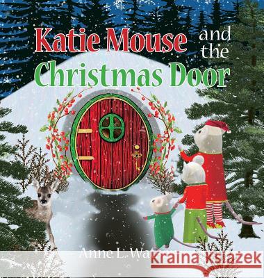 Katie Mouse and the Christmas Door: A Santa Mouse Tale (Christmas Gift Edition) Anne L. Watson Anne L. Watson 9781620355510 Skyhook Press - książka