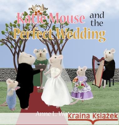 Katie Mouse and the Perfect Wedding: A Flower Girl Story (Flower Girl Gift Edition) Anne L. Watson Anne L. Watson 9781620355503 Skyhook Press - książka