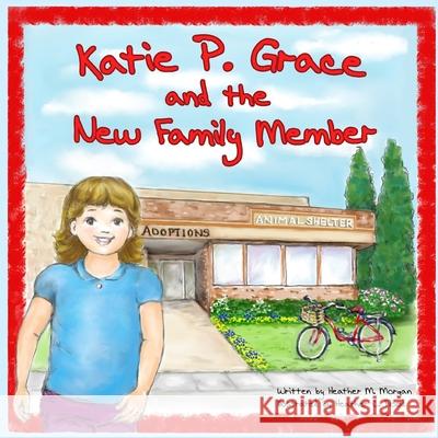 Katie P Grace: and the New Family Member Heather C. Flood Heather M. Morgan 9781974027323 Createspace Independent Publishing Platform - książka