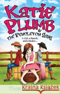 Katie Plumb & The Pendleton Gang: A Girl, A Ranch, And A Rodeo Kenney, Daniel 9781516836529 Createspace - książka