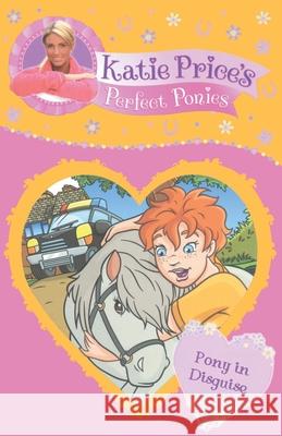 Katie Price's Perfect Ponies: Pony in Disguise: Book 9 Katie Price 9780857510242 Penguin Random House Children's UK - książka