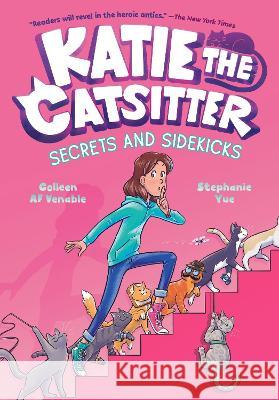 Katie the Catsitter #3: Secrets and Sidekicks Colleen AF Venable Stephanie Yue 9780593379707 Random House Graphic - książka