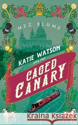 Katie Watson and the Caged Canary Mez Blume 9781999924263 River Otter Books - książka