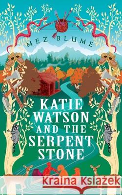 Katie Watson and the Serpent Stone Mez Blume 9781999924225 Mez Blume - książka