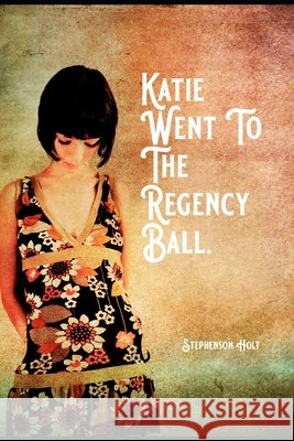 Katie Went To The Regency Ball. Stephenson Holt   9798362003692 Independently Published - książka