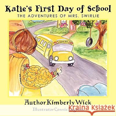 Katie's First Day of School: The Adventures of Mrs. Swirlie Wick, Kimberly 9781438922577 Authorhouse - książka