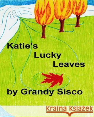 Katie's Lucky Leaves MR Stephen G. Sisco 9781539085300 Createspace Independent Publishing Platform - książka