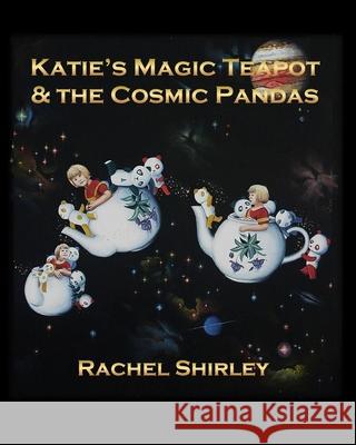 Katie's Magic Teapot & the Cosmic Pandas Rachel Shirley 9781460934760 Createspace - książka