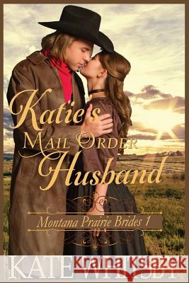 Katie's Mail Order Husband: A Clean Historical Cowboy Romance Story Kate Whitsby 9781503152410 Createspace - książka