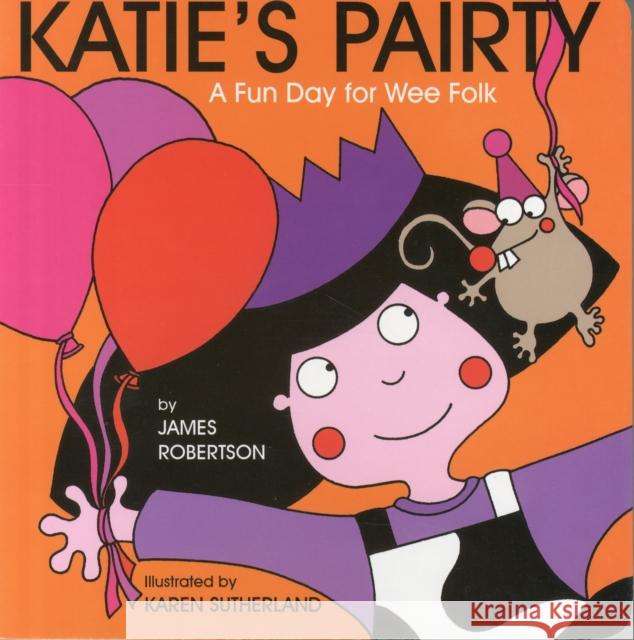 Katie's Pairty James Robertson, Karen Sutherland 9781845025502 Bonnier Books Ltd - książka