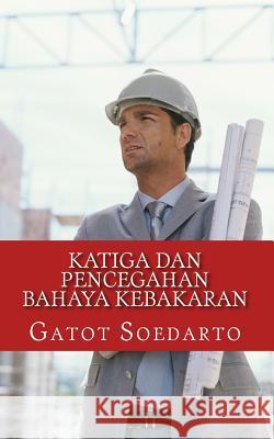 Katiga Dan Pencegahan Bahaya Kebakaran Gatot Soedarto 9781499515435 Createspace - książka