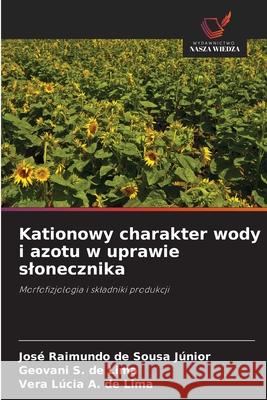 Kationowy charakter wody i azotu w uprawie slonecznika Sousa Júnior, José Raimundo de, Lima, Geovani S. de, de Lima, Vera Lúcia A. 9786202377942 Wydawnictwo Nasza Wiedza - książka