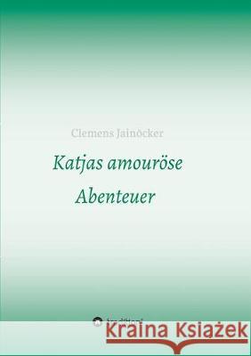 Katjas amouröse Abenteuer Jainöcker, Clemens 9783746990156 Tredition Gmbh - książka