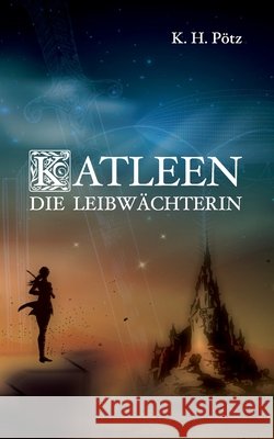 Katleen: Die Leibwächterin Pötz, K. H. 9798526174862 Independently Published - książka