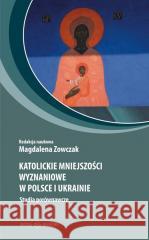 Katolickie mniejszości wyznaniowe w Polsce i.. Magdalena Zowczak 9788367557184 Oficyna Naukowa - książka