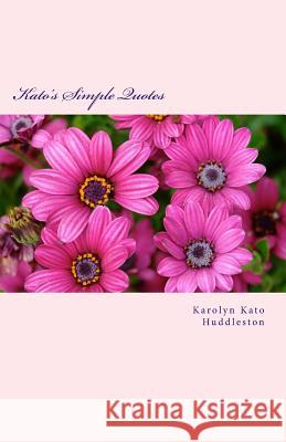 Kato's Simple Quotes: Ease your mind & love self Huddleston, Karolyn Kato 9781533472823 Createspace Independent Publishing Platform - książka