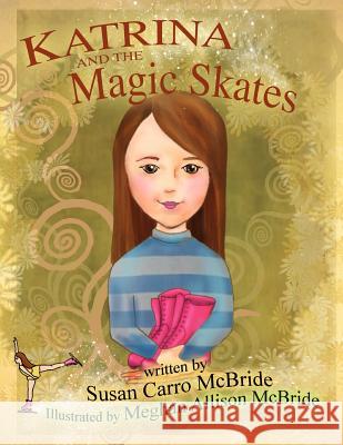 Katrina and the Magic Skates Susan Carro McBride 9781450007306 Xlibris Corporation - książka