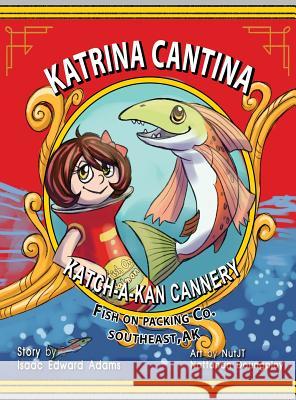 Katrina Cantina: Katch-a-kan Cannery Adams, Isaac Edward 9780692800010 Isaac Edward Adams - książka