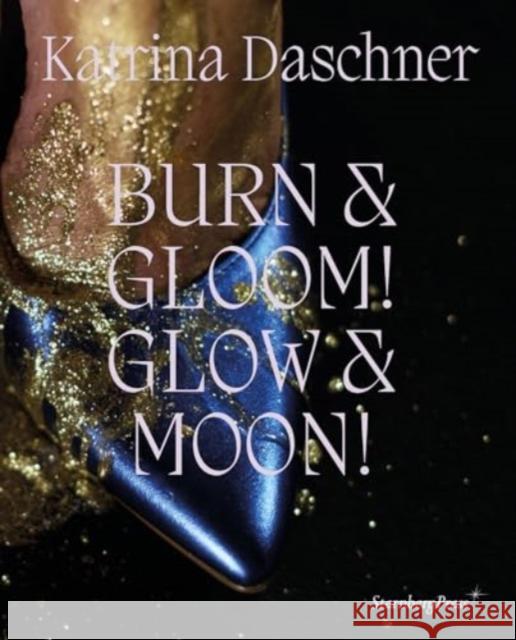 Katrina Daschner: BURN & GLOOM! GLOW & MOON!  9781915609311 Sternberg Press - książka