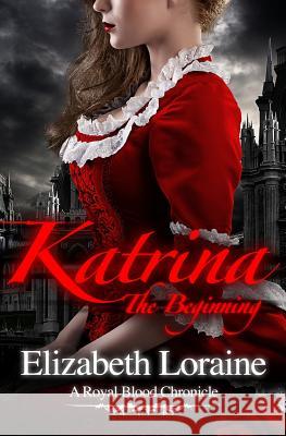 Katrina, the Beginning: A Royal Blood Chronicles - book one Loraine, Elizabeth 9781453778180 Createspace - książka