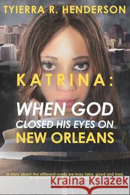 Katrina: When God Closed His Eyes on New Orleans Sheena Henderson Tyierra R. Henderson 9781980724506 Independently Published - książka