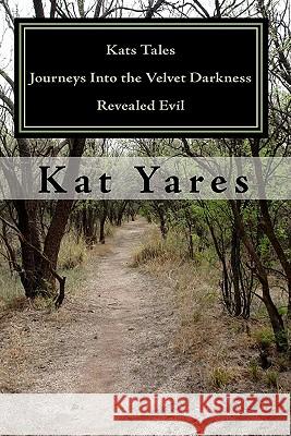 Kats Tales - Journeys Into the Velvet Darkness: Revealed Evil Kat Yares Kevin Yares 9781448684595 Createspace - książka