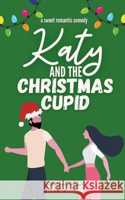 Katy and the Christmas Cupid Amy Sparling 9798201826994 Amy Sparling - książka