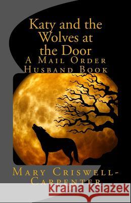 Katy and the Wolves at the Door: A Mail Order Husband Book Mary Criswell-Carpenter 9781517706869 Createspace - książka