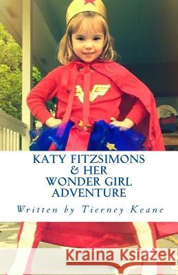 Katy Fitzsimons & Her Wonder Girl Adventure Tierney Keane 9781519767448 Createspace Independent Publishing Platform - książka