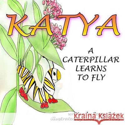 Katya: A Caterpillar Learns to Fly Peggy Price Laurie Barrows 9781503114708 Createspace - książka