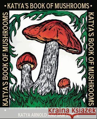 Katya\'s Book of Mushrooms Katya Arnold Katya Arnold Sam Swope 9781922919199 Living Book Press - książka