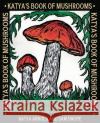 Katya\'s Book of Mushrooms Katya Arnold Katya Arnold Sam Swope 9781922919199 Living Book Press