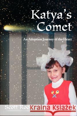 Katya's Comet: An Adoption Journey of the Heart Roos, Scott 9780595306602 iUniverse - książka