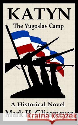 Katyn: The Yugoslav Camp Mark H. Glissmeyer 9780998541624 Gradina Books - książka