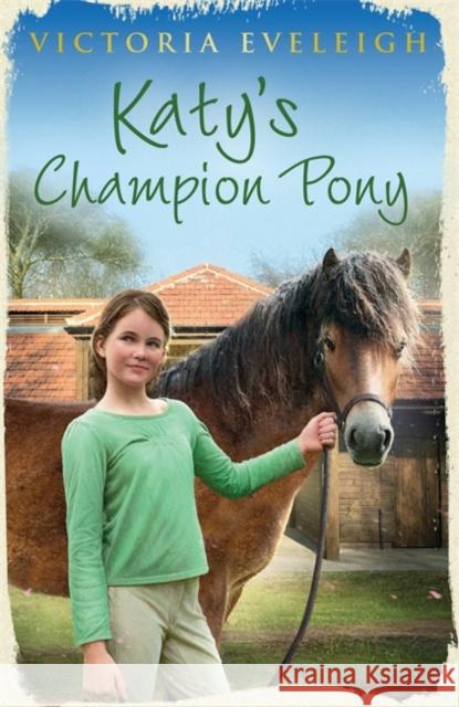 Katy's Exmoor Ponies: Katy's Champion Pony: Book 2 Victoria Eveleigh 9781444005424 Hachette Children's Group - książka