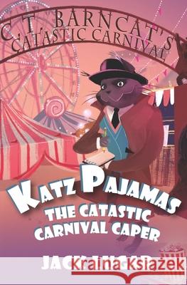 Katz Pajamas: The Catastic Carnival Caper Jack Lugar 9781725563339 Createspace Independent Publishing Platform - książka