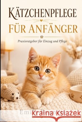 Kätzchenpflege Für Anfänger: Praxisratgeber für Einzug und Pflege Sunot, A., Bennett, Emily 9798193158257 Independently Published - książka
