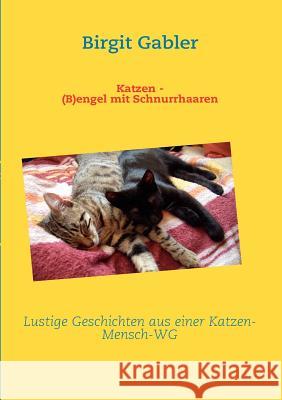 Katzen - (B)engel mit Schnurrhaaren Gabler, Birgit   9783839104859 Books on Demand - książka