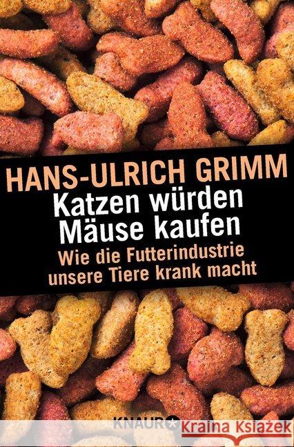 Katzen würden Mäuse kaufen : Wie die Futterindustrie unsere Tiere krank macht Grimm, Hans-Ulrich 9783426787687 Droemer/Knaur - książka