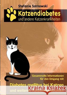 Katzendiabetes und andere Katzenkrankheiten: Alle wichtigen Informationen für den Umgang mit Diabetes mellitus bei Katzen Sarnowski, Stefanie 9783848217106 Books on Demand - książka