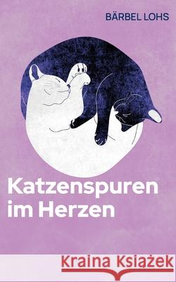 Katzenspuren im Herzen: Wenn Tiere erz?hlen und Nachbarn streiten Geschichten aus der Gartensiedlung Sonnenschein B?rbel Lohs 9783695103973 Bod - Books on Demand - książka