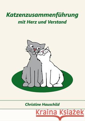 Katzenzusammenführung mit Herz und Verstand Christine Hauschild 9783735740748 Books on Demand - książka