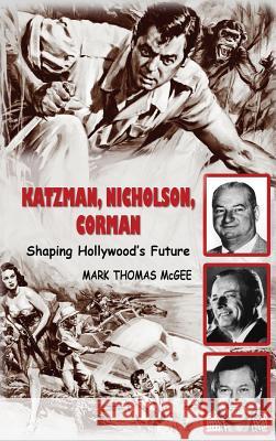 Katzman, Nicholson and Corman - Shaping Hollywood's Future (Hardback) Mark Thomas McGee 9781593931926 BearManor Media - książka