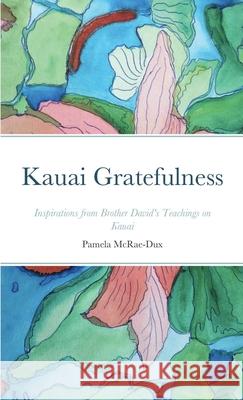 Kauai Gratefulness McRae-Dux, Pamela 9781716104794 Lulu.com - książka