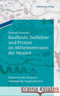 Kaufleute, Seefahrer und Piraten im Mittelmeerraum der Neuzeit Luise Müller, Desanka Schwara, Patrick Krebs, Marcel Gosteli 9783486704877 Walter de Gruyter - książka