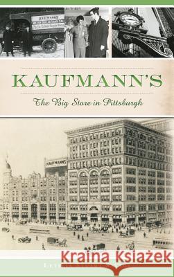 Kaufmann's: The Big Store in Pittsburgh Letitia Stuart Savage 9781540201355 History Press Library Editions - książka
