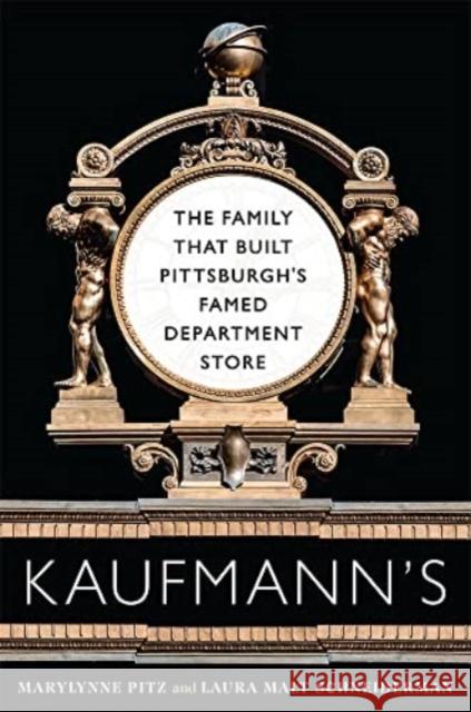 Kaufmann's: The Family That Built Pittsburgh's Famed Department Store Laura Malt Schneiderman 9780822967132 University of Pittsburgh Press - książka